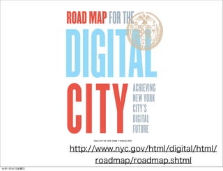 ROAD MAP FOR THE

DIGITAL
CITY
ACHIEVING
NEW YORK
CITY’S
DIGITAL
FUTURE

the city of new york • spring 2011

http://www.ny...