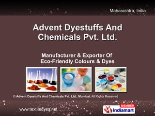 Advent Dyestuffs And Chemicals Pvt. Ltd. Manufacturer & Exporter Of  Eco-Friendly Colours & Dyes ©  Advent Dyestuffs And Chemicals Pvt. Ltd., Mumbai,  All Rights Reserved 
