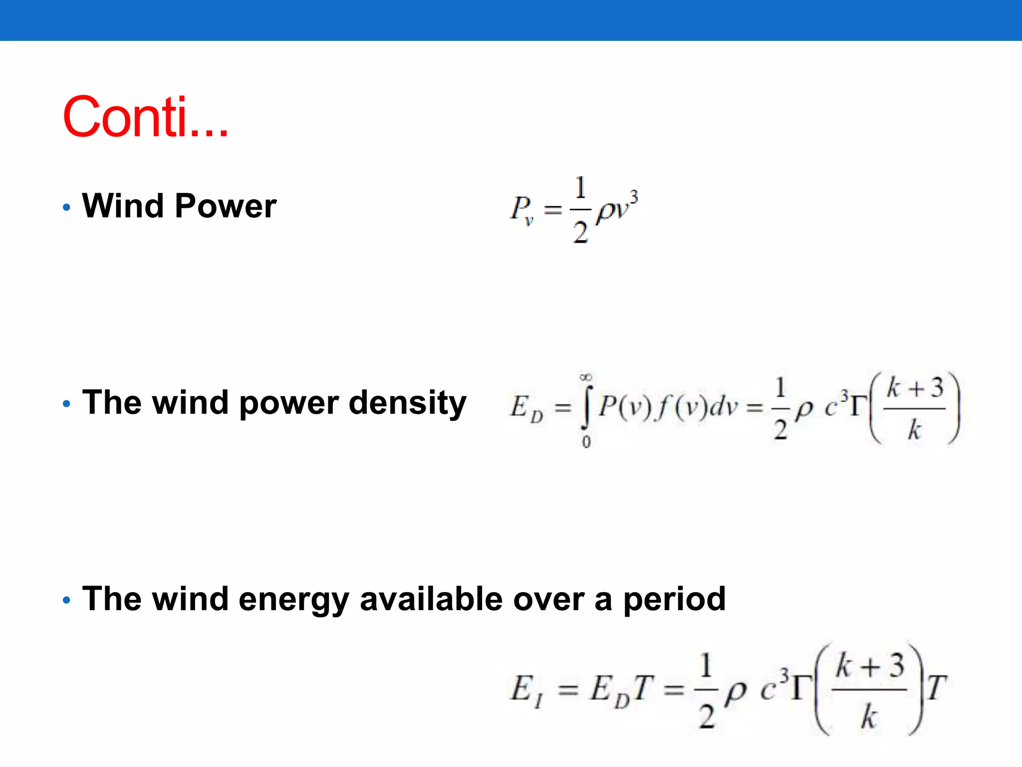 Conti...
• Wind Power
• The wind power density
• The wind energy available over a period
 