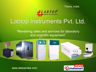 Thane, India




Labtop Instruments Pvt. Ltd.
  “Rendering sales and services for laboratory
           and scientific equipment”
 