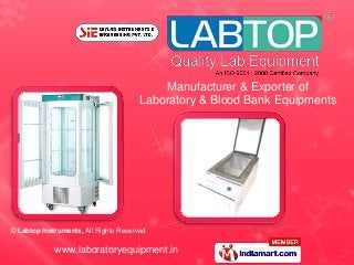 Manufacturer & Exporter of
                                       Laboratory & Blood Bank Equipments




© Labtop Instruments, All Rights Reserved

             www.laboratoryequipment.in
 