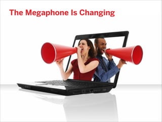 The Megaphone Is Changing

 