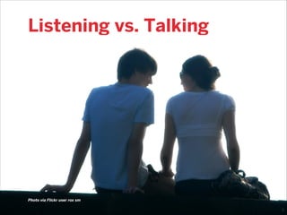 Listening vs. Talking

Photo via Flickr user rox sm

 