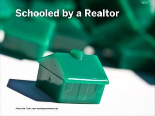 Schooled by a Realtor

Photo via Flickr user woodleywonderworks

 