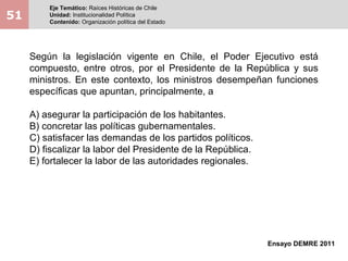 51
Eje Temático: Raíces Históricas de Chile
Unidad: Institucionalidad Política
Contenido: Organización política del Estado...