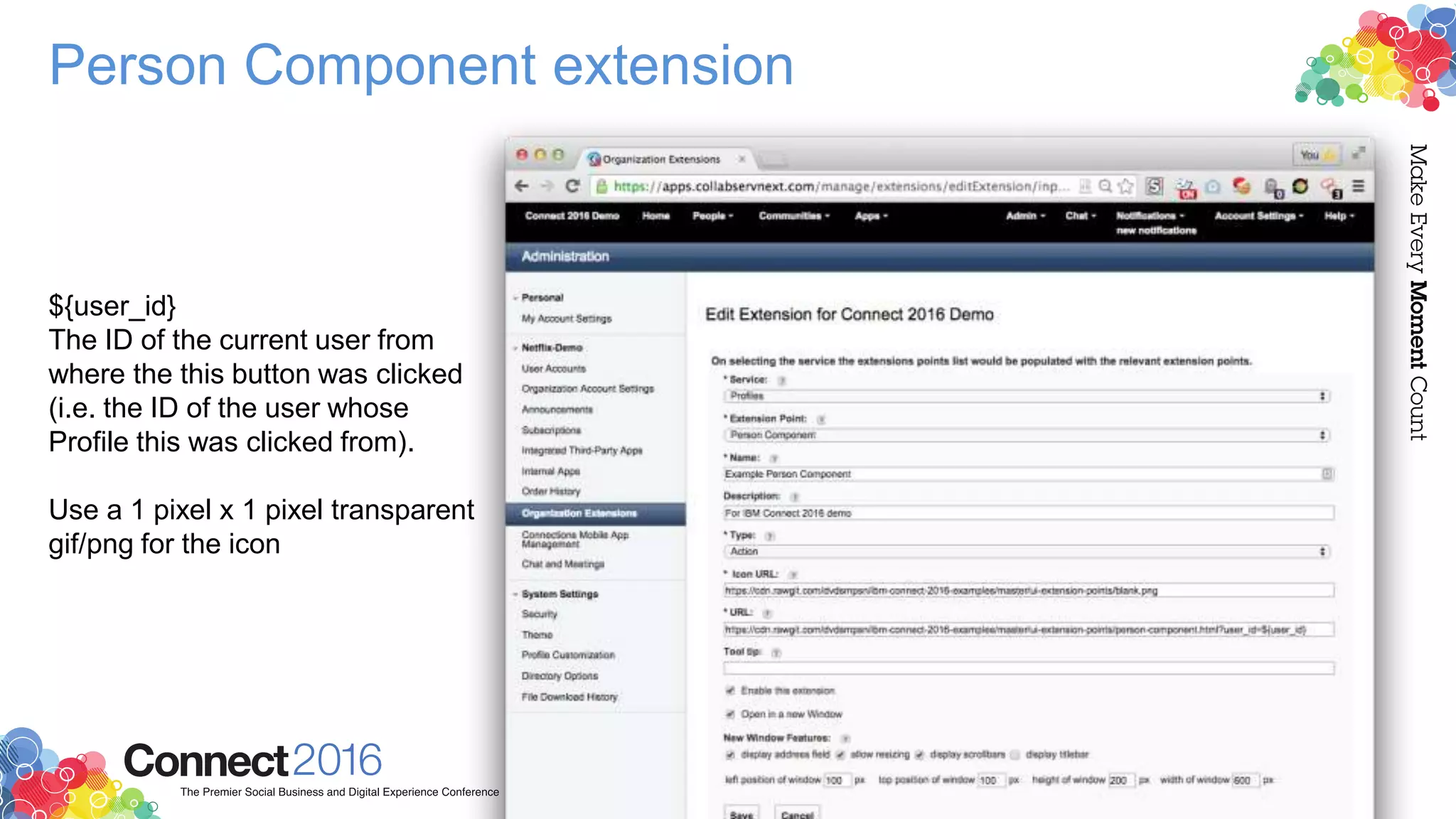 Person Component extension
${user_id}
The ID of the current user from
where the this button was clicked
(i.e. the ID of the user whose
Profile this was clicked from).
Use a 1 pixel x 1 pixel transparent
gif/png for the icon
 