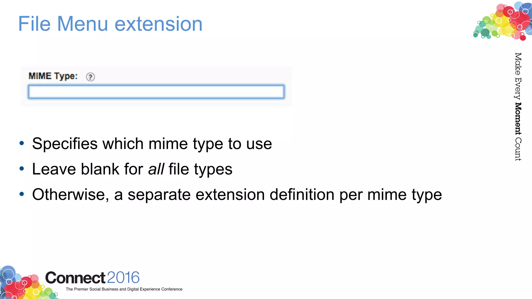 File Menu extension
• Specifies which mime type to use
• Leave blank for all file types
• Otherwise, a separate extension definition per mime type
 