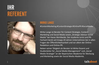 IHR
REFERENT
MIRKO LANGE
#ContentMarketing #ContentStrategie #OnlinePR #SocialMedia

Mirko Lange ist Berater für Content S...