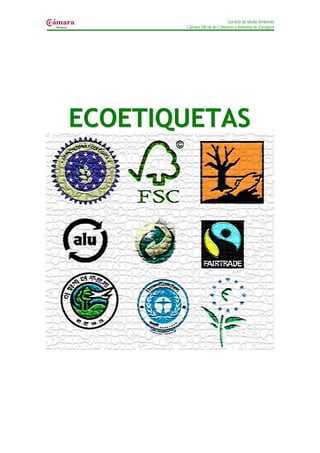 Servicio de Medio Ambiente
       Cámara Oficial de Comercio e Industria de Zaragoza




ECOETIQUETAS
 