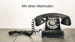 Mit alten Methoden

 