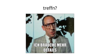 treffn?

 