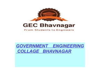GOVERNMENT ENGINEERING
COLLAGE BHAVNAGAR
 