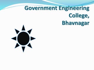 Government Engineering
College,
Bhavnagar
 