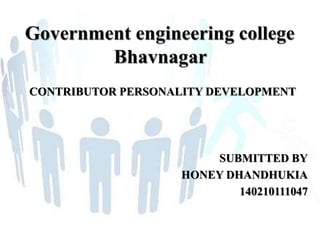 CONTRIBUTOR PERSONALITY DEVELOPMENT
SUBMITTED BY
HONEY DHANDHUKIA
140210111047
 