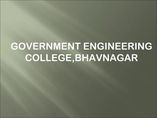 GOVERNMENT ENGINEERING
COLLEGE,BHAVNAGAR
 