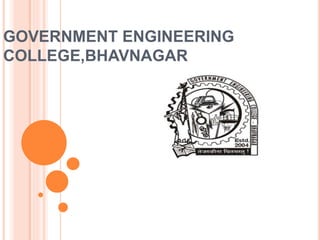 GOVERNMENT ENGINEERING
COLLEGE,BHAVNAGAR
 
