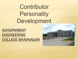 GOVERNMENT
ENGINEERING
COLLEGE BHAVNAGAR
Contributor
Personality
Development
 