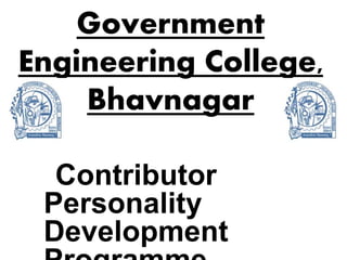 Government
Engineering College,
Bhavnagar
Contributor
Personality
Development
 