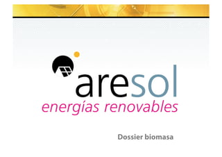 Subtítulo si es necesario 
Instalaciones de biomasa 
Proyectos de Servicios Energéticos (ESE) 
www.aresol.com / aresol@aresol.com / 902 364 099 11 
 