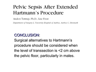 CONCLUSION : Surgical alternatives to Hartmann’s procedure should be considered when the level of transsection is <2 cm above the pelvic floor, particularly in males. 