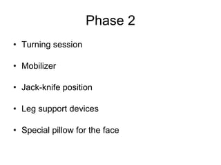 Phase 2 Turning session Mobilizer Jack-knife position Leg support devices Special pillow for the face 