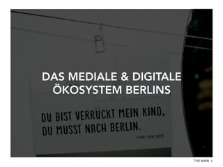 DAS MEDIALE & DIGITALE
ÖKOSYSTEM BERLINS

THE MAIN 2

 