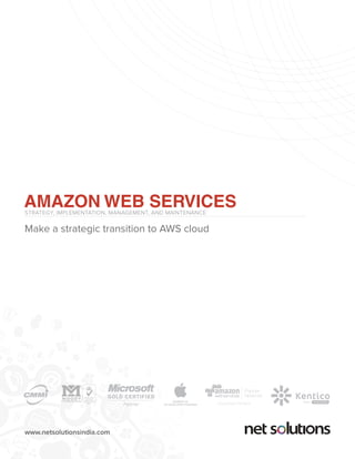 www.netsolutionsindia.com
AMAZON WEB SERVICESSTRATEGY, IMPLEMENTATION, MANAGEMENT, AND MAINTENANCE
Make a strategic transition to AWS cloud
Partner
CONSULTING PARTNER
Network
014
MEMBER OF
iOS DEVELOPER PROGRAM
GOLD
 