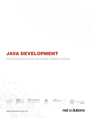www.netsolutionsindia.com
JAVA DEVELOPMENT
For building fast, secure, and reliable software products
Partner
CONSULTING PARTNER
Network
014
MEMBER OF
iOS DEVELOPER PROGRAM
GOLD
 