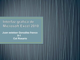 Juan esteban González franco
            9-1
         Col Rosario
 
