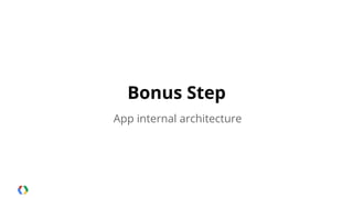 Bonus Step
App internal architecture

 