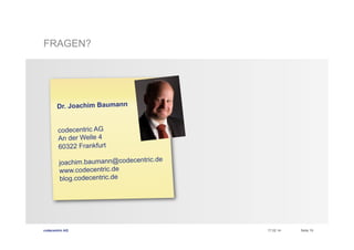 FRAGEN?

Dr. Joachim Baumann
codecentric AG
An der Welle 4
60322 Frankfurt
joachim.baumann@codecentric.de
www.codecentric.de
blog.codecentric.de

codecentric AG

17.02.14

Seite 19

 
