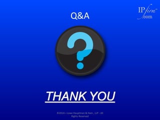 Q&A

©2014—Lowe Hauptman & Ham , LLP - All
Rights Reserved

 