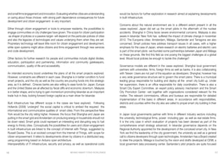 BEHIND SMART CITIES WORLDWIDE 1716
andsmallfirmsengagementandinnovation.Evaluatingwhethercitiesareunderstanding
or caring about those choices -with strong path dependence consequences for future
development and citizen engagement- is very important.
Either through citizen engagement or tools to empower residents, the possibilities to
engage communities on city challenges have grown. The scope for citizen participation
-as shaper of policies or a passive target- will depend on the particular policies of cities
and also the legacies of technologies and values underlying them when they are set.
Proprietary technology will leave little room for citizen engagement and development,
while open systems might allow citizens and firms engagement through new services
and code development.
Other factors for further research for people and communities include digital divides,
education, participation and partnership, information and community gatekeepers,
communication, quality of life and accessibility.
An intended economy boost underlines the plans of all the smart projects explored.
However, constraints are different in each case. Shanghai is in better condition to fund
smart projects, and the city as well as the country are pouring funds into this strategic
area, as it is defined . Cineces banks are also willing to ease funds for. Japan, Europe
and the United States are all affected by fiscal cliffs and economic downturn. Malaysia
is in better shape, and is trying to gain momentum promoting Iskandar as an important
trade hub in Asia, looking forward foreign capital as a main driver for Iskandar.
Built infrastructure has different scope in the cases we have explored. Following
Hollands (2008) ‘undergird’ the social capital is critical to embed the required the
informational and communicative qualities of smart cities. From this perspective New
York would be the city rating higher. However, the focus that Shanghai and Japan are
putting in the smart grid and Amsterdam on producing energy in households should not
be down rated. Smart grids could represent an interesting and disrupting way to fuel
energy to thirsty cities. Conceptually the possibilities for users and citizen engagement
in built infrastructure are linked to the concept of Internet with Things, suggested by
Russell Davies. This is an evolved concept from the Internet of Things, with scope for
citizen empowerment. It refers to developments driven by citizens in a distributed way,
using programming based on Arduino open architecture.
Interoperatibilty of IT infrastructure, security and privacy, as well as operational costs
would be factors for further exploration in research aimed at explaining developments
in built infrastructure.
Concerns about the natural environment are to a different extent present in all the
cases explored. Japan did set up the smart pilots in the aftermath of the nuclear
accidents. Shanghai in China faces severe environmental concerns. Malaysia is also
aware in Iskandar. New York has suffered the impact of climate change in november
2012. The Europena cities: Amsterdam, Málaga, Santander and Tarragona are also
concerned. Smart policies here address transport issues in all cases, with a higher
emphasis for the case of Japan, where research on electric batteries and electric cars
is part of the smart pilots -we founded some partnerships between Japan and Málaga
on these grounds. We find this field as one posing the biggest challenges at a global
level. Would local policies be enough to tackle this challenge?
Governance models are different in the cases explored. Shanghai local government
partners with universities, firms, foreign firms as well as banks. It is also collaborating
with Taiwan. Users are not part of the equation as developers. Shanghai, however has
a very wide governance structure set to govern the smart plans: There is a municipal
leading group responsible for building and deploy all the smart city build up. Under
her supervision, there is an office responsible for daily coordination. There is also a
Smart City Expert Committee, an expert policy advisory mechanism and the Smart
City Promotion Center –set together with organizations considered relevant for the
matter. The relevant commissions, offices and bureaus are responsible for detailed
implementation of the tasks in different areas. In accordance with responsibilities,
districts and counties within the city also are called to propel smart city building in their
areas.
In Japan local governments partner with firms in different industry sectors including
the university, technological firms, power –including gas- as well as real estate firms.
It is the only case in which evaluation of projects has been devised as part of the
comprehensive smart strategy advanced. In Iskandar governance depends on the
Regional Authority appointed for the development of the conceived smart city. In New
York we find the leadership of the city government, the university as well as a general
call to citizens developers through open technologies. Amsterdam has a Board created
to steer the projects. Málaga is touched by the vision and drafts developed at CEMI, a
local goverment data processing center. Santander´s pilot projects are quite focused
 