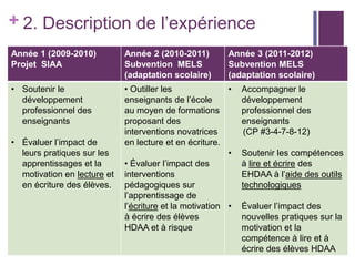 + 2. Description de l’expérience
Année 1 (2009-2010)
Projet SIAA

Année 2 (2010-2011)
Subvention MELS
(adaptation scolaire...