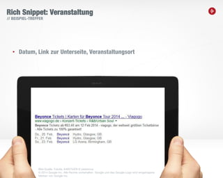 10
Rich Snippet: Veranstaltung
• Datum, Link zur Unterseite, Veranstaltungsort
// BEISPIEL-TREFFER
Bild-Quelle: Fotolia, #46675429 © peshkova
© 2014 Google Inc. Alle Rechte vorbehalten. Google und das Google-Logo sind eingetragene
Marken von Google Inc.
 