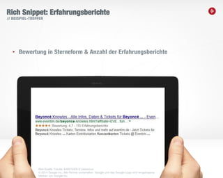 11
Rich Snippet: Erfahrungsberichte
• Bewertung in Sterneform & Anzahl der Erfahrungsberichte
// BEISPIEL-TREFFER
Bild-Quelle: Fotolia, #46675429 © peshkova
© 2014 Google Inc. Alle Rechte vorbehalten. Google und das Google-Logo sind eingetragene
Marken von Google Inc.
 