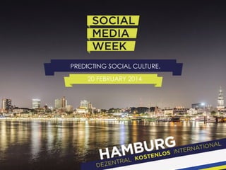 PREDICTING SOCIAL CULTURE.
20 FEBRUARY 2014

 
