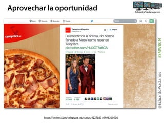 @EduardoPradanos

#SMWBCN

Aprovechar la oportunidad

https://twitter.com/telepizza_es/status/422785310498369536

 