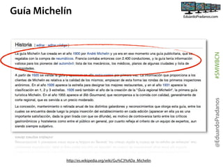 @EduardoPradanos

#SMWBCN

Guía Michelín

http://es.wikipedia.org/wiki/Gu%C3%ADa_Michelin

 