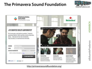@EduardoPradanos

#SMWBCN

The Primavera Sound Foundation

http://primaverasoundfoundation.org/

 