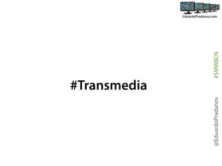 @EduardoPradanos

#Transmedia
#SMWBCN

 