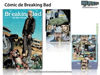 @EduardoPradanos

#SMWBCN

Cómic de Breaking Bad

http://www.amctv.com/shows/breaking-bad/all-bad-things

 