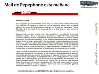 @EduardoPradanos

#SMWBCN

Mail de Pepephone esta mañana

http://eduardopradanos.com/2014/02/21/el-orgullo-de-pertenecer-a-pepephone/

 