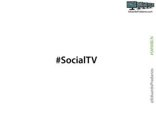 @EduardoPradanos

#SocialTV
#SMWBCN

 