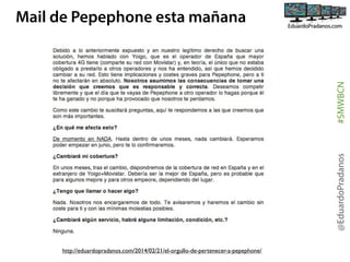 @EduardoPradanos

#SMWBCN

Mail de Pepephone esta mañana

http://eduardopradanos.com/2014/02/21/el-orgullo-de-pertenecer-a-pepephone/

 