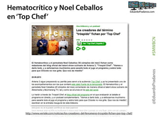 @EduardoPradanos

#SMWBCN

Hematocrítico y Noel Ceballos
en ‘Top Chef’

http://www.vertele.com/noticias/los-creadores-del-fenomeno-trospido-fichan-por-top-chef/

 