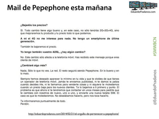 @EduardoPradanos

#SMWBCN

Mail de Pepephone esta mañana

http://eduardopradanos.com/2014/02/21/el-orgullo-de-pertenecer-a-pepephone/

 