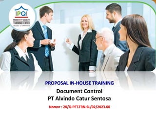Document Control
PT Alvindo Catur Sentosa
PROPOSAL IN-HOUSE TRAINING
Nomor : 20/O.PET.TRN.SL/02/2023.00
 