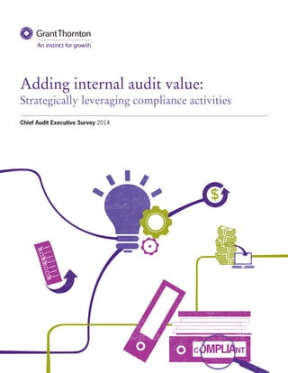 Adding internal audit value:
Strategically leveraging compliance activities
Chief Audit Executive Survey 2014
 