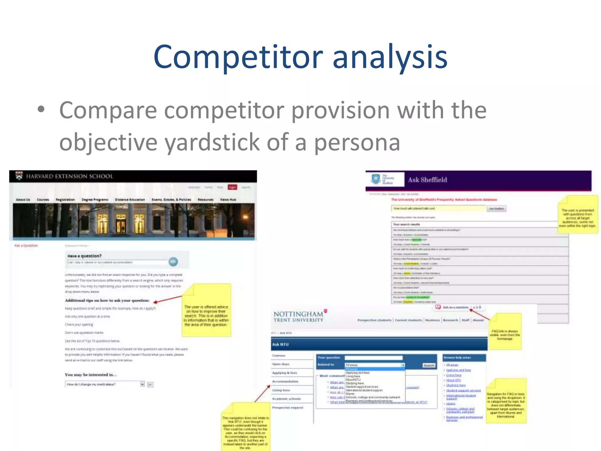 Competitor analysis 
• Compare competitor provision with the 
objective yardstick of a persona 
 